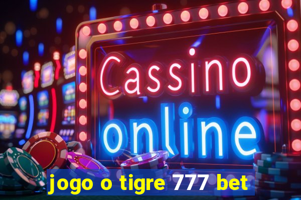 jogo o tigre 777 bet